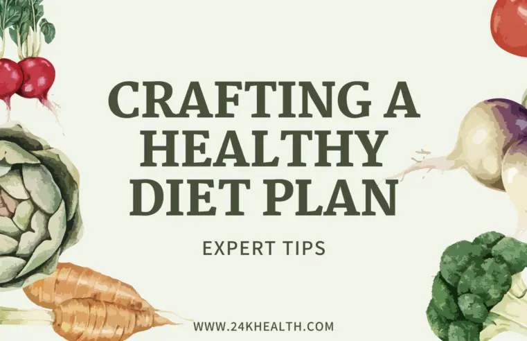 Crafting a healthy diet plan Expert Tips